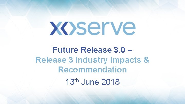 Future Release 3. 0 – Release 3 Industry Impacts & Recommendation 13 th June