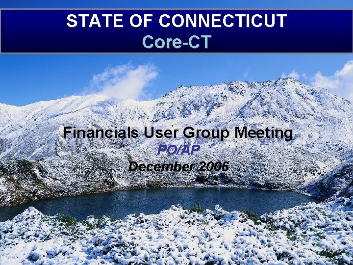 STATE OF CONNECTICUT Core-CT Financials User Group Meeting PO/AP December 2006 