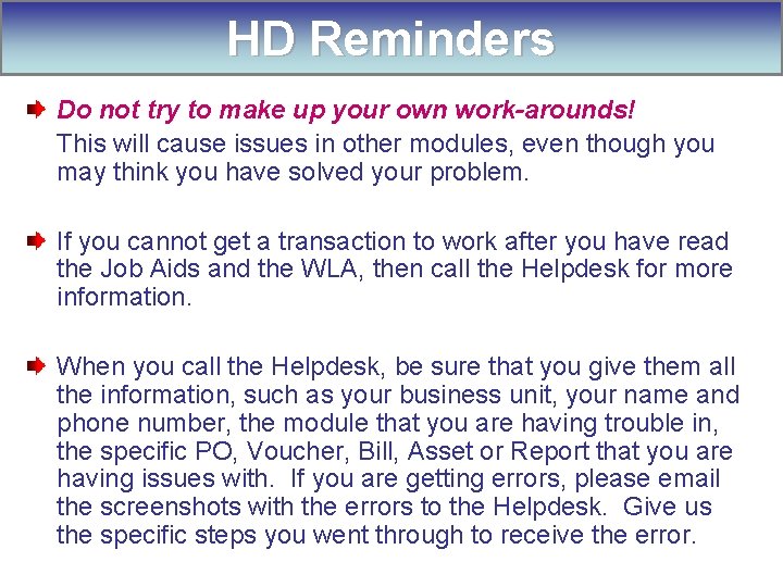 HD Reminders Do not try to make up your own work-arounds! This will cause