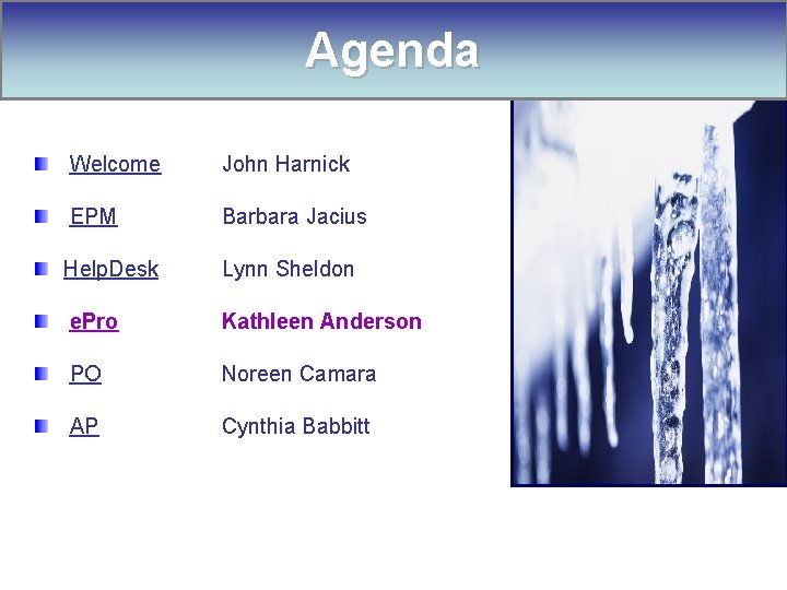 Agenda Welcome John Harnick EPM Barbara Jacius Help. Desk Lynn Sheldon e. Pro Kathleen
