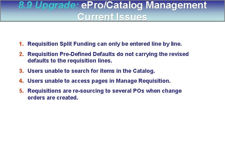 8. 9 Upgrade: e. Pro/Catalog Management Current Issues 1. Requisition Split Funding can only