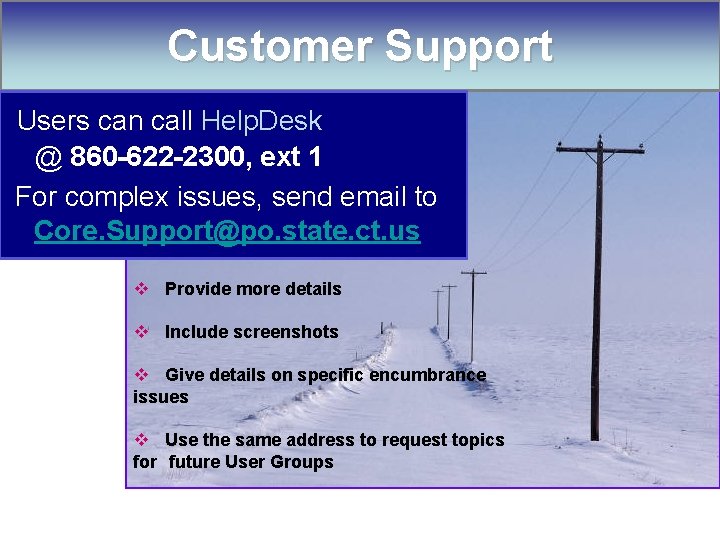 Customer Support Users can call Help. Desk @ 860 -622 -2300, ext 1 For