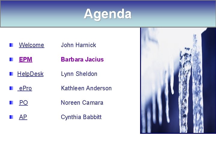 Agenda Welcome EPM John Harnick Barbara Jacius Help. Desk Lynn Sheldon e. Pro Kathleen