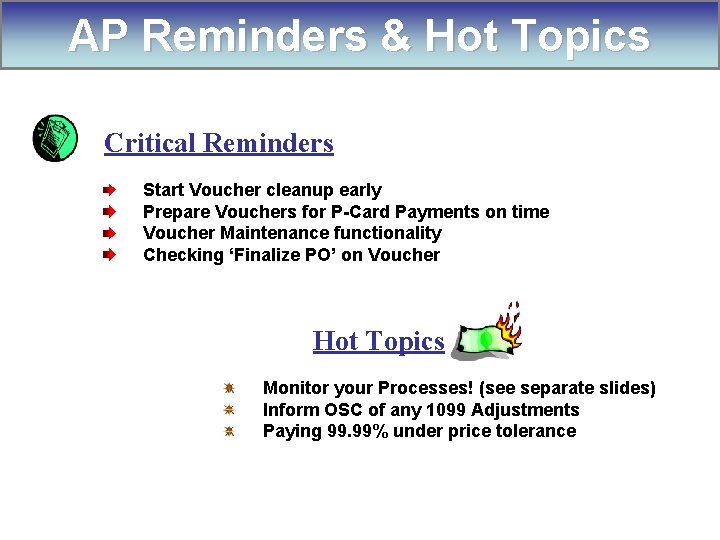 AP Reminders & Hot Topics Critical Reminders Start Voucher cleanup early Prepare Vouchers for