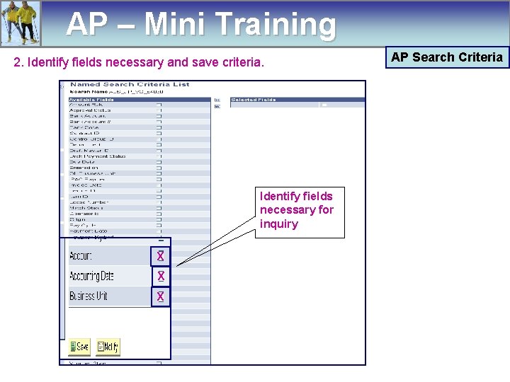 AP – Mini Training 2. Identify fields necessary and save criteria. Identify fields necessary