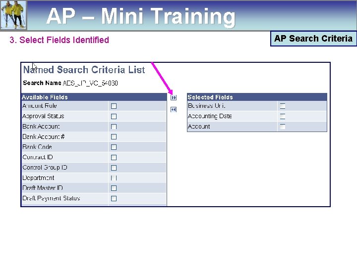 AP – Mini Training 3. Select Fields Identified AP Search Criteria 