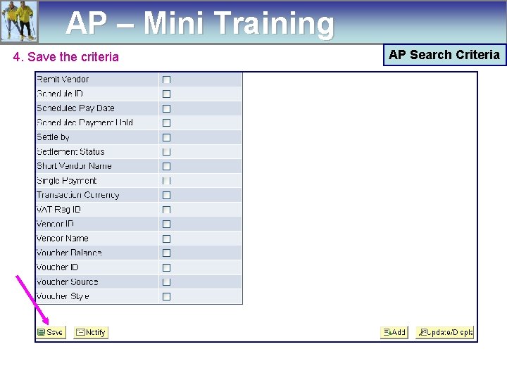 AP – Mini Training 4. Save the criteria AP Search Criteria 