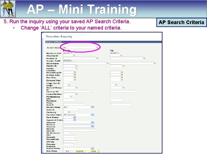 AP – Mini Training 5. Run the inquiry using your saved AP Search Criteria.