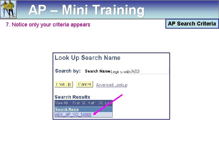 AP – Mini Training 7. Notice only your criteria appears AP Search Criteria 