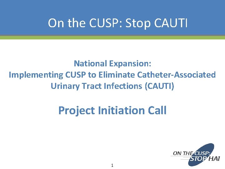 On the CUSP: Stop CAUTI National Expansion: Implementing CUSP to Eliminate Catheter-Associated Urinary Tract