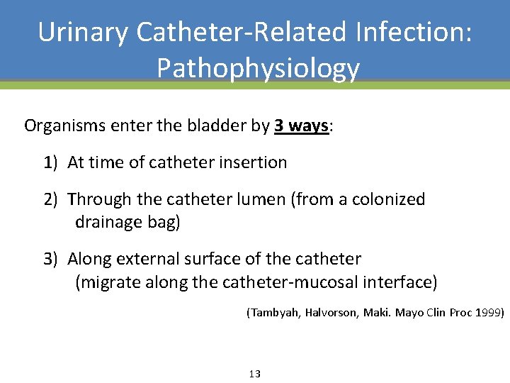 Urinary Catheter-Related Infection: Pathophysiology Organisms enter the bladder by 3 ways: 1) At time