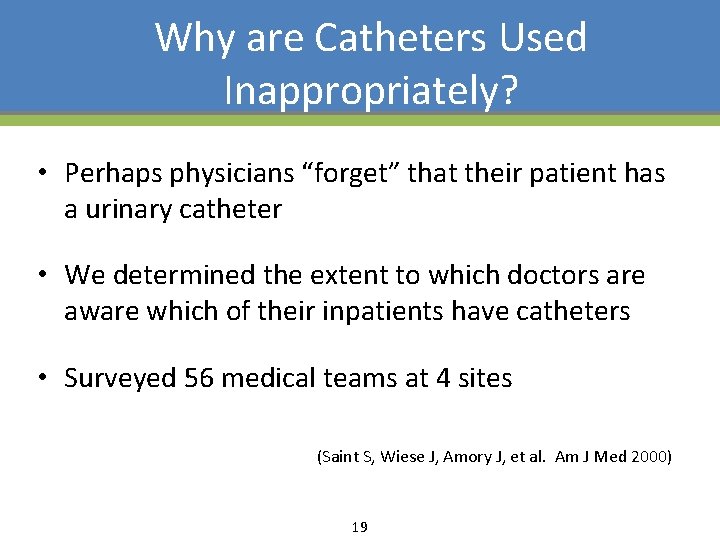 Why are Catheters Used Inappropriately? • Perhaps physicians “forget” that their patient has a