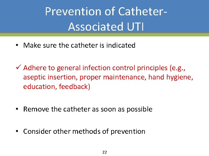 Prevention of Catheter- Associated UTI • Make sure the catheter is indicated ü Adhere
