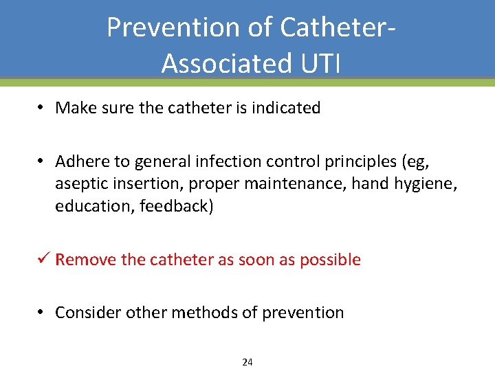 Prevention of Catheter. Associated UTI • Make sure the catheter is indicated • Adhere