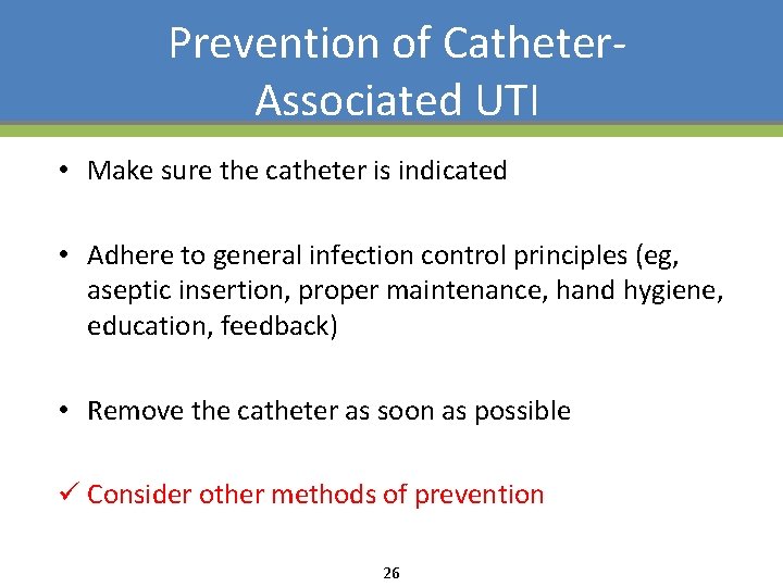 Prevention of Catheter. Associated UTI • Make sure the catheter is indicated • Adhere