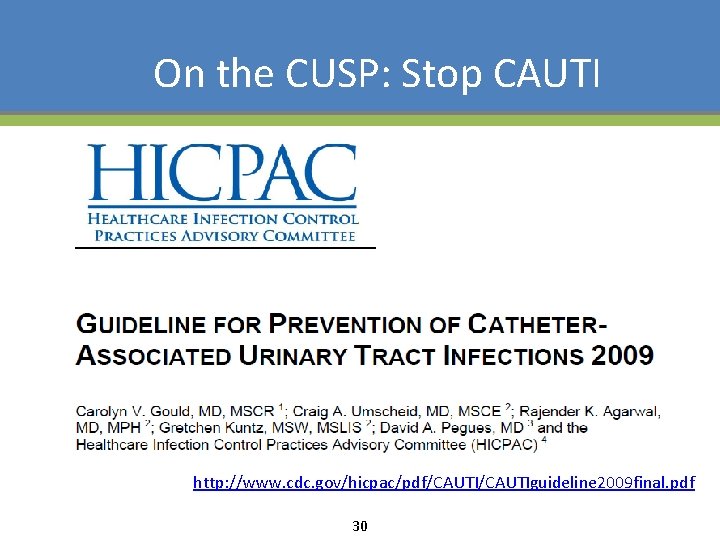 On the CUSP: Stop CAUTI http: //www. cdc. gov/hicpac/pdf/CAUTIguideline 2009 final. pdf 30 