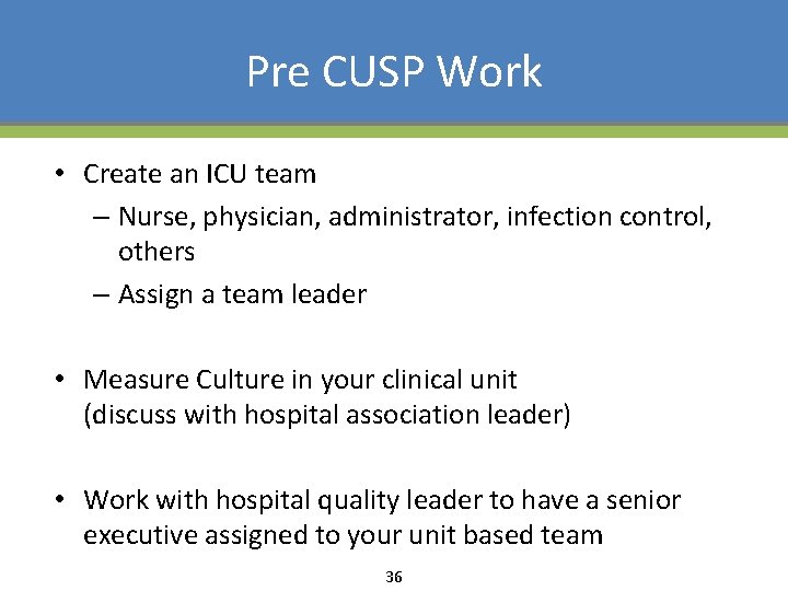 Pre CUSP Work • Create an ICU team – Nurse, physician, administrator, infection control,