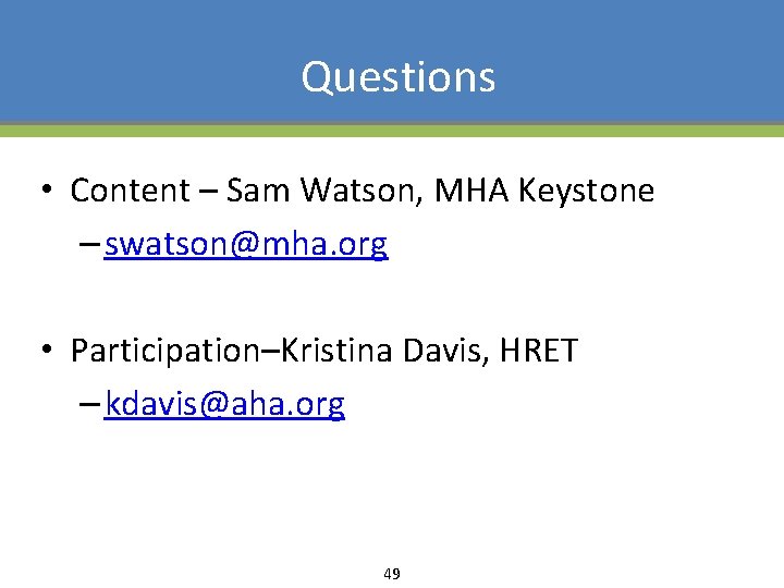 Questions • Content – Sam Watson, MHA Keystone – swatson@mha. org • Participation–Kristina Davis,