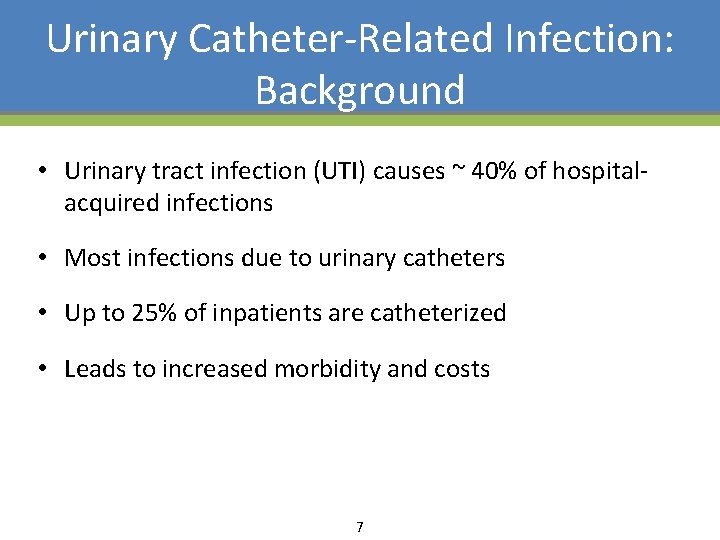 Urinary Catheter-Related Infection: Background • Urinary tract infection (UTI) causes ~ 40% of hospitalacquired