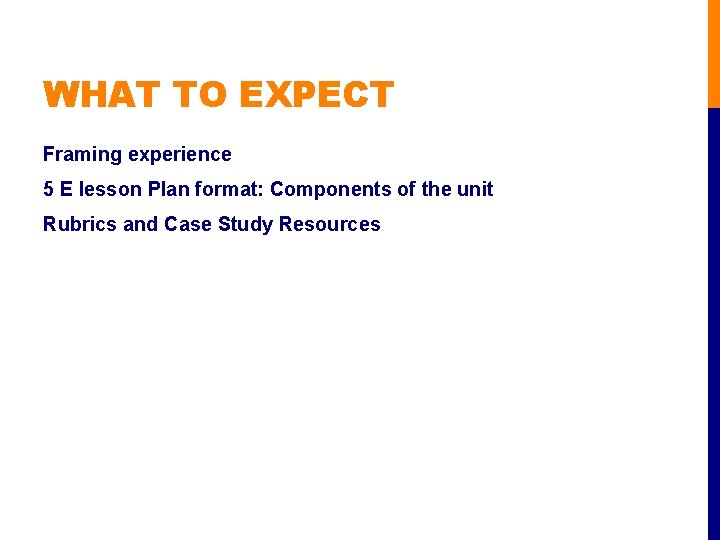 WHAT TO EXPECT Framing experience 5 E lesson Plan format: Components of the unit
