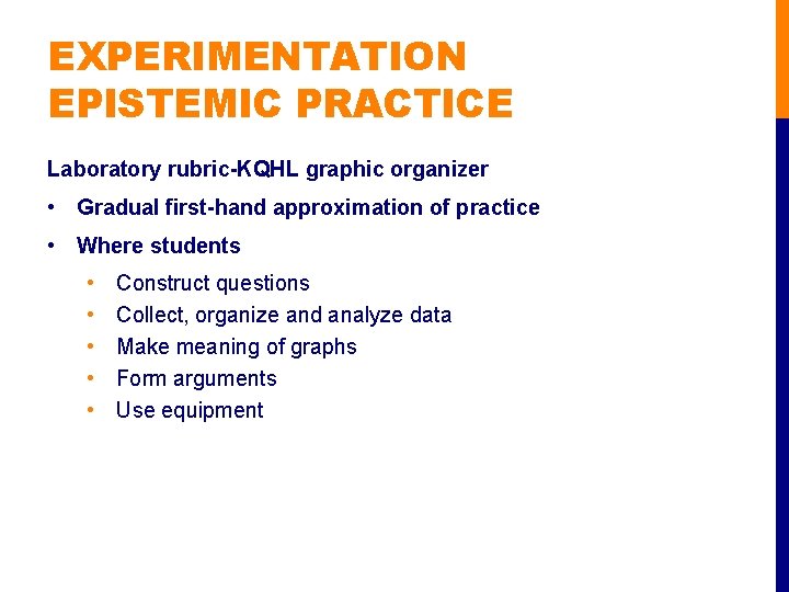 EXPERIMENTATION EPISTEMIC PRACTICE Laboratory rubric-KQHL graphic organizer • Gradual first-hand approximation of practice •