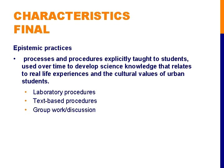 CHARACTERISTICS FINAL Epistemic practices • processes and procedures explicitly taught to students, used over