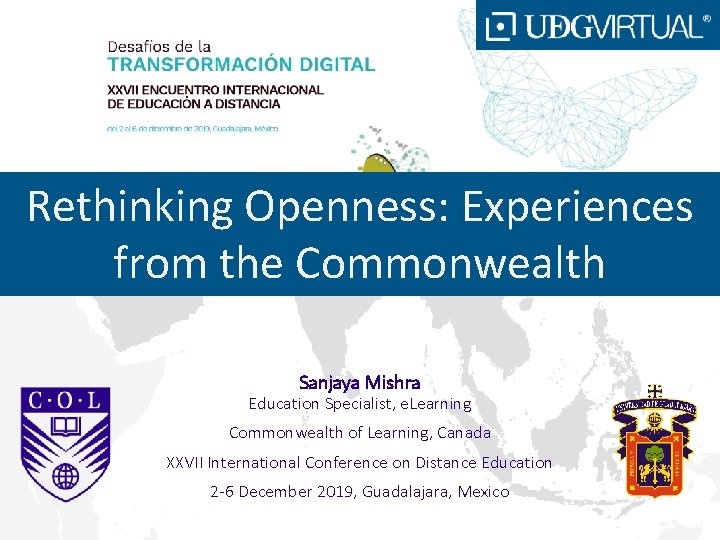 Rethinking Openness: Experiences ODL 2020 and beyond from the Commonwealth Sanjaya Mishra Education Specialist,