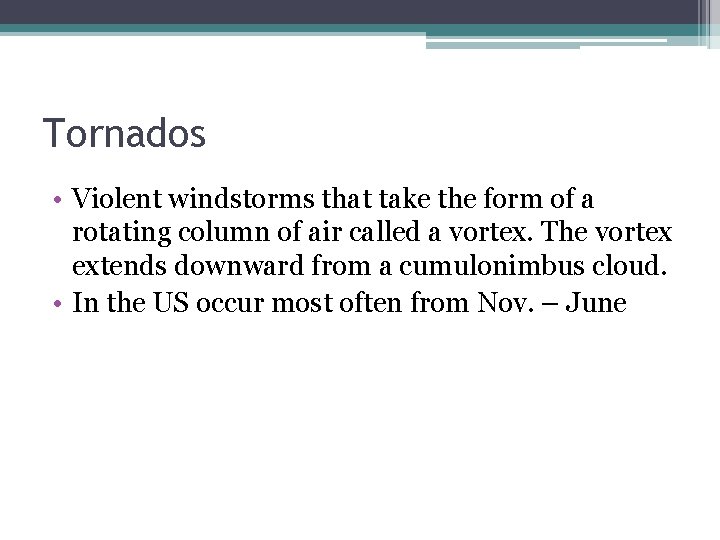 Tornados • Violent windstorms that take the form of a rotating column of air