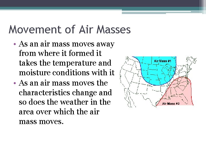 Movement of Air Masses • As an air mass moves away from where it