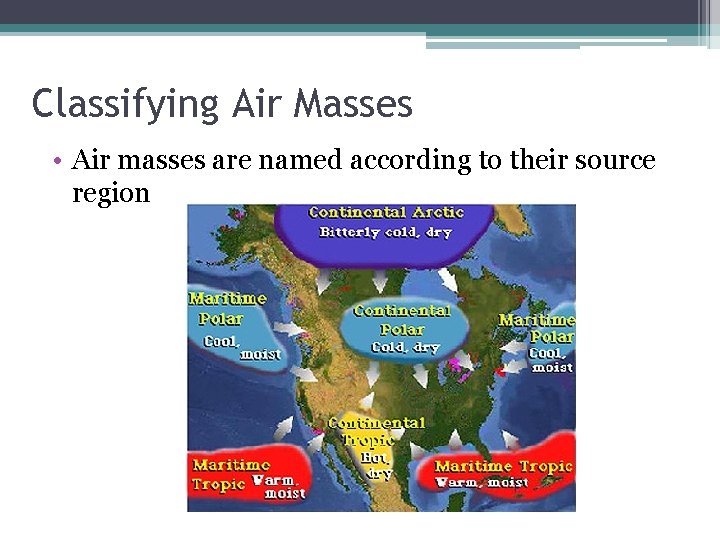 Classifying Air Masses • Air masses are named according to their source region 