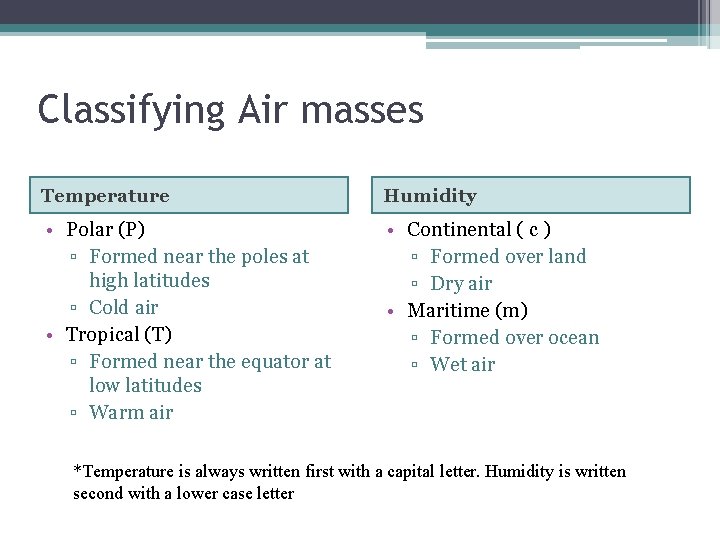Classifying Air masses Temperature Humidity • Polar (P) ▫ Formed near the poles at
