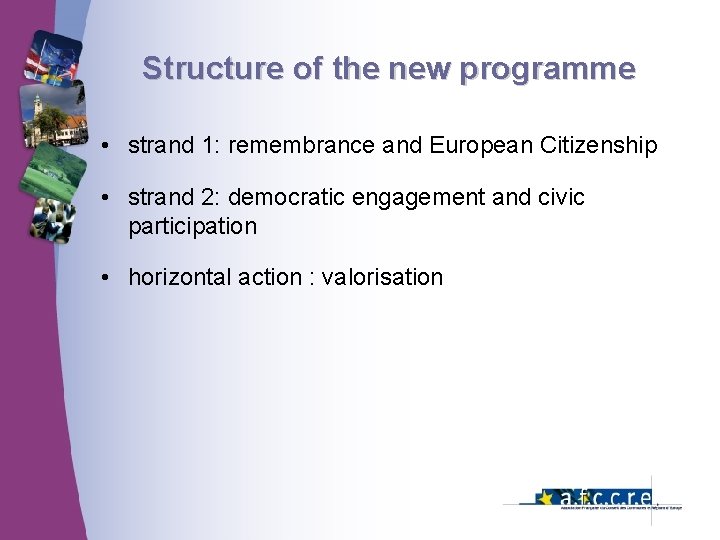 Structure of the new programme • strand 1: remembrance and European Citizenship • strand Structure of the new programme • strand 1: remembrance and European Citizenship • strand