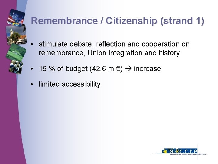 Remembrance / Citizenship (strand 1) • stimulate debate, reflection and cooperation on remembrance, Union Remembrance / Citizenship (strand 1) • stimulate debate, reflection and cooperation on remembrance, Union