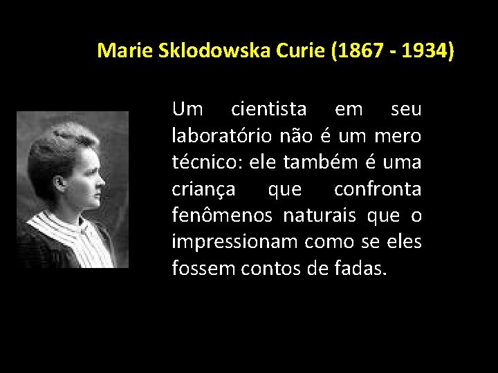 Marie Sklodowska Curie (1867 - 1934) Um cientista em seu laboratório não é um