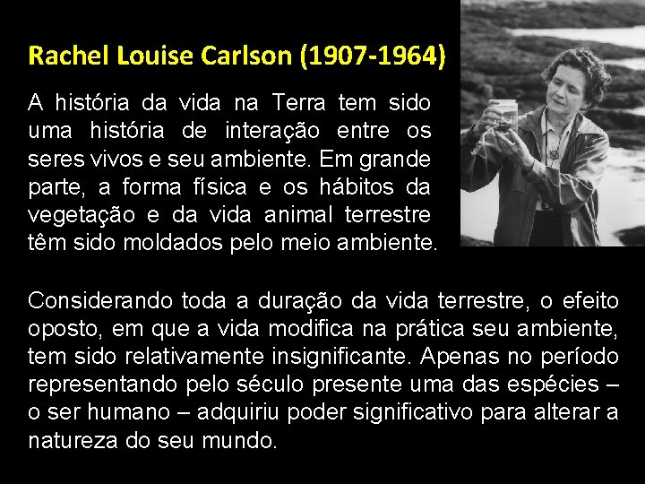 Rachel Louise Carlson (1907 -1964) A história da vida na Terra tem sido uma