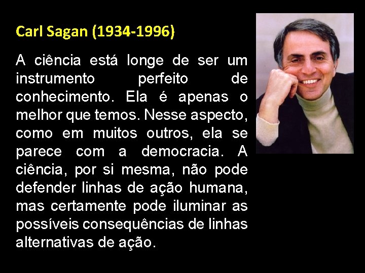 Carl Sagan (1934 -1996) A ciência está longe de ser um instrumento perfeito de