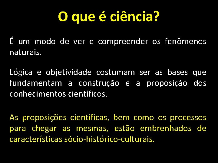 O que é ciência? É um modo de ver e compreender os fenômenos naturais.