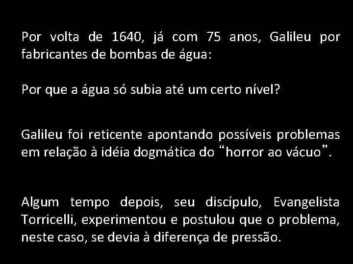 Por volta de 1640, já com 75 anos, Galileu por fabricantes de bombas de