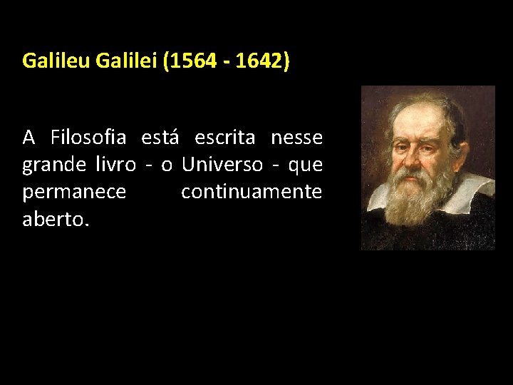 Galileu Galilei (1564 - 1642) A Filosofia está escrita nesse grande livro - o