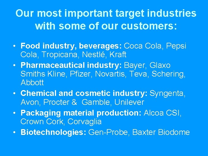 Our most important target industries with some of our customers: • Food industry, beverages: