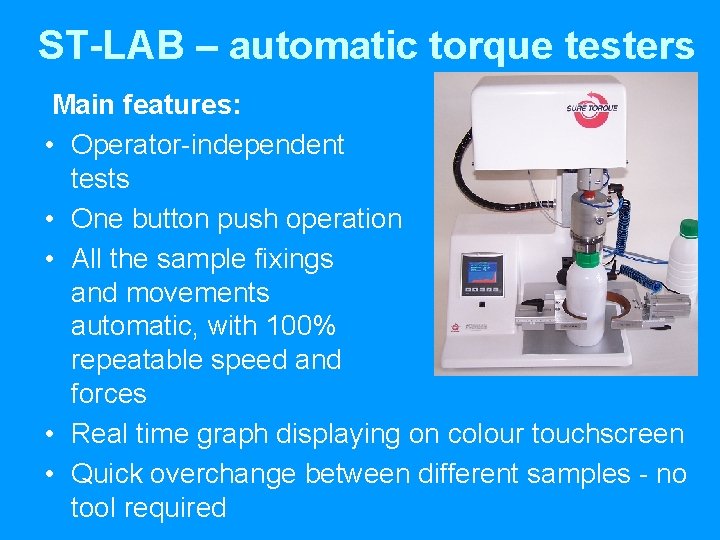 ST-LAB – automatic torque testers Main features: • Operator-independent tests • One button push