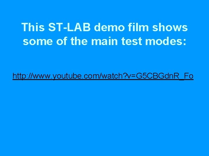 This ST-LAB demo film shows some of the main test modes: http: //www. youtube.