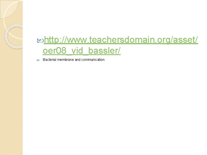  http: //www. teachersdomain. org/asset/ oer 08_vid_bassler/ Bacterial membrane and communication 