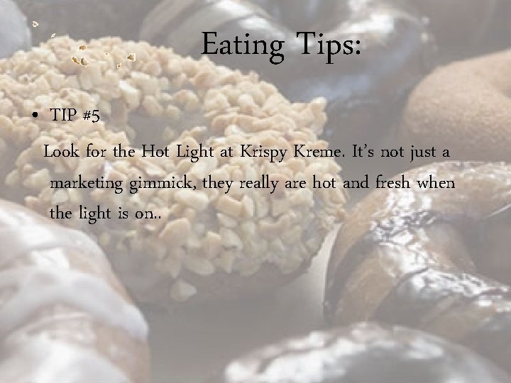 Eating Tips: • TIP #5 Look for the Hot Light at Krispy Kreme. It’s Eating Tips: • TIP #5 Look for the Hot Light at Krispy Kreme. It’s
