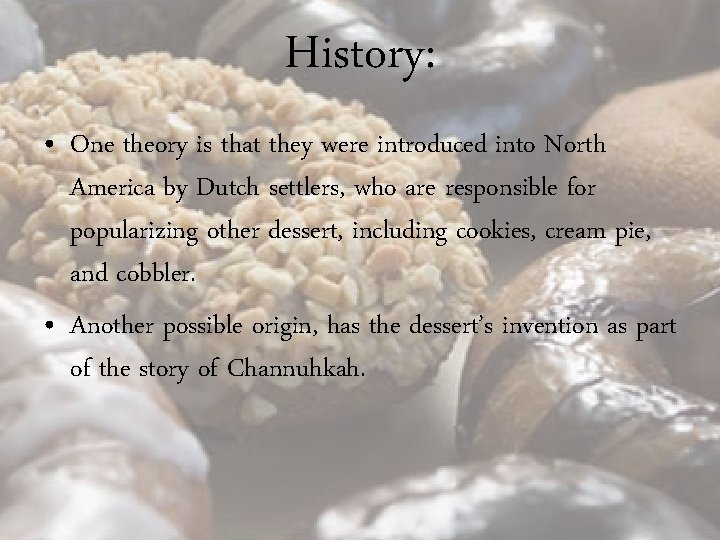 History: • One theory is that they were introduced into North America by Dutch History: • One theory is that they were introduced into North America by Dutch
