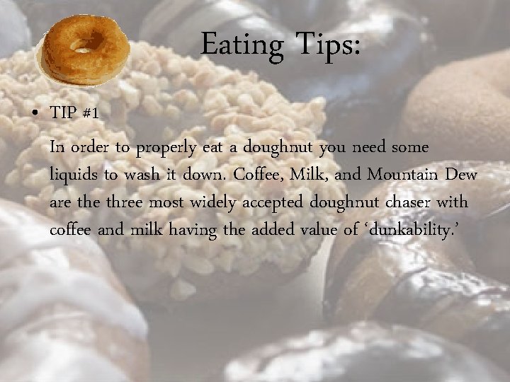 Eating Tips: • TIP #1 In order to properly eat a doughnut you need Eating Tips: • TIP #1 In order to properly eat a doughnut you need