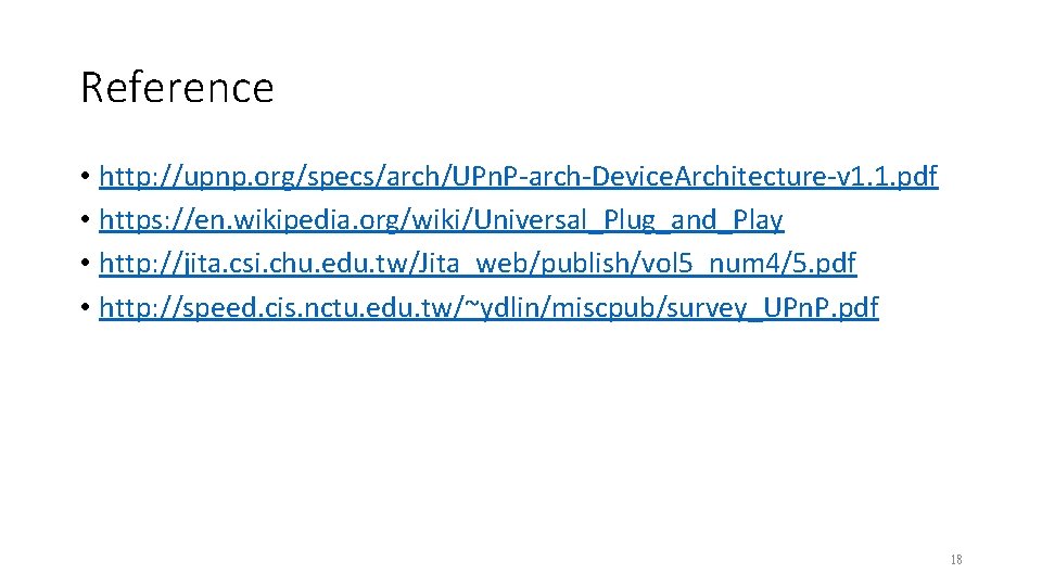 Reference • http: //upnp. org/specs/arch/UPn. P-arch-Device. Architecture-v 1. 1. pdf • https: //en. wikipedia.