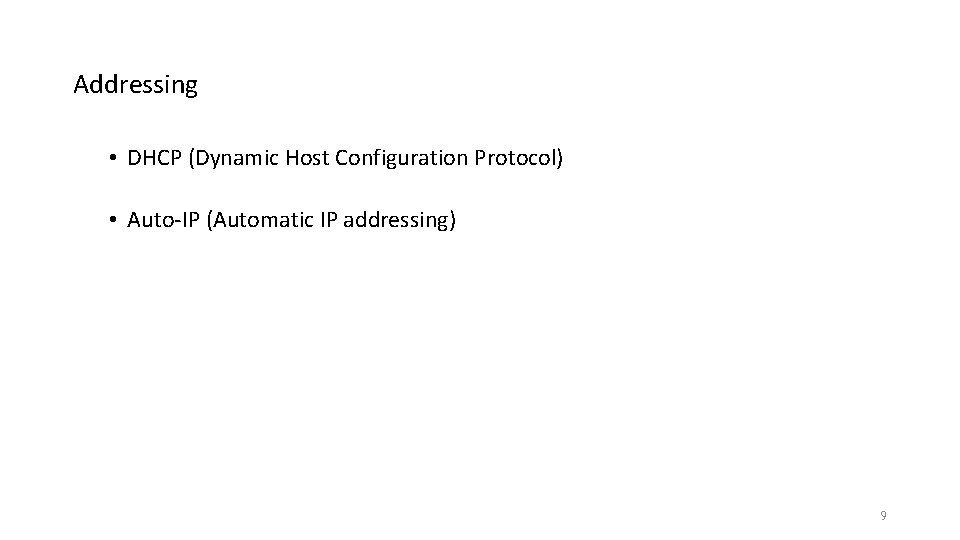 Addressing • DHCP (Dynamic Host Configuration Protocol) • Auto-IP (Automatic IP addressing) 9 