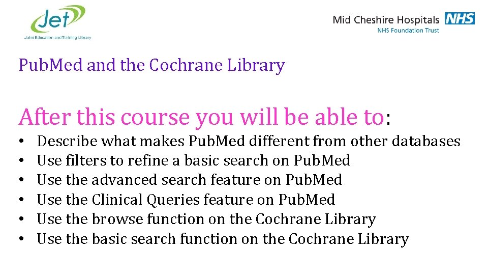 Pub. Med and the Cochrane Library After this course you will be able to:
