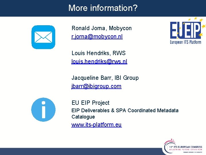 More information? Ronald Jorna, Mobycon r. jorna@mobycon. nl Louis Hendriks, RWS louis. hendriks@rws. nl More information? Ronald Jorna, Mobycon r. jorna@mobycon. nl Louis Hendriks, RWS louis. hendriks@rws. nl